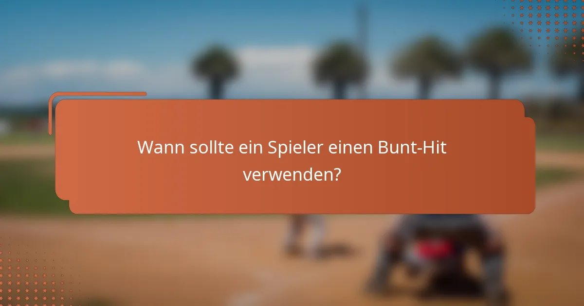 Wann sollte ein Spieler einen Bunt-Hit verwenden?