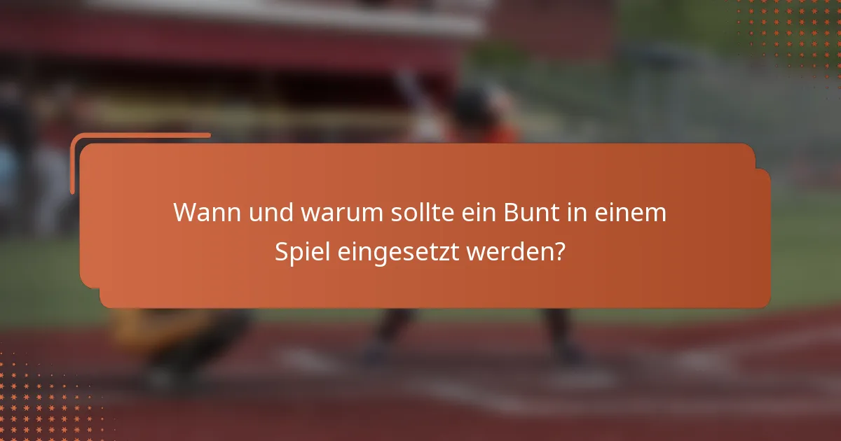 Wann und warum sollte ein Bunt in einem Spiel eingesetzt werden?