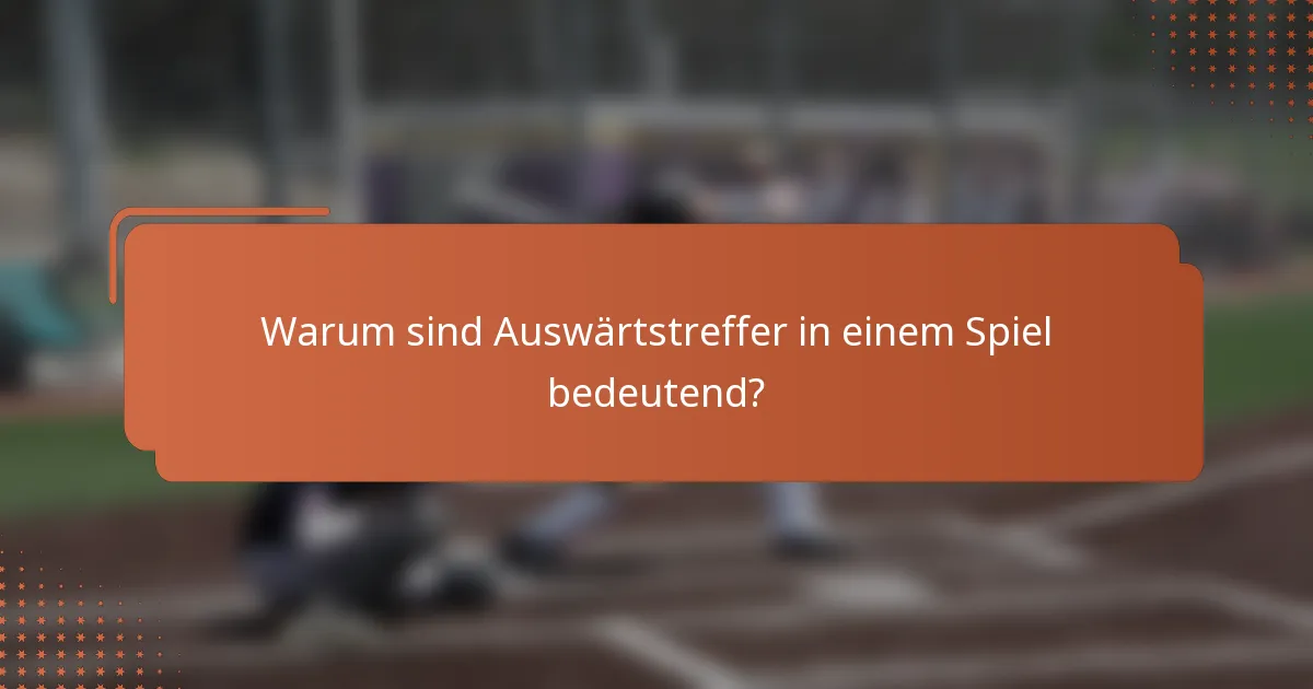 Warum sind Auswärtstreffer in einem Spiel bedeutend?