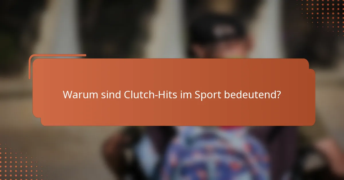 Warum sind Clutch-Hits im Sport bedeutend?