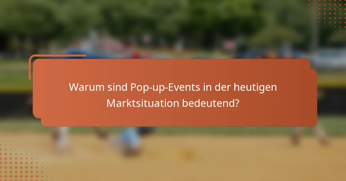 Warum sind Pop-up-Events in der heutigen Marktsituation bedeutend?