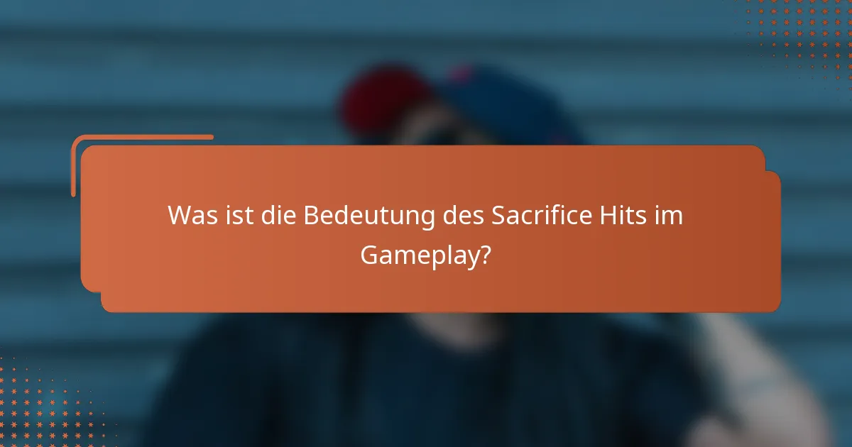 Was ist die Bedeutung des Sacrifice Hits im Gameplay?