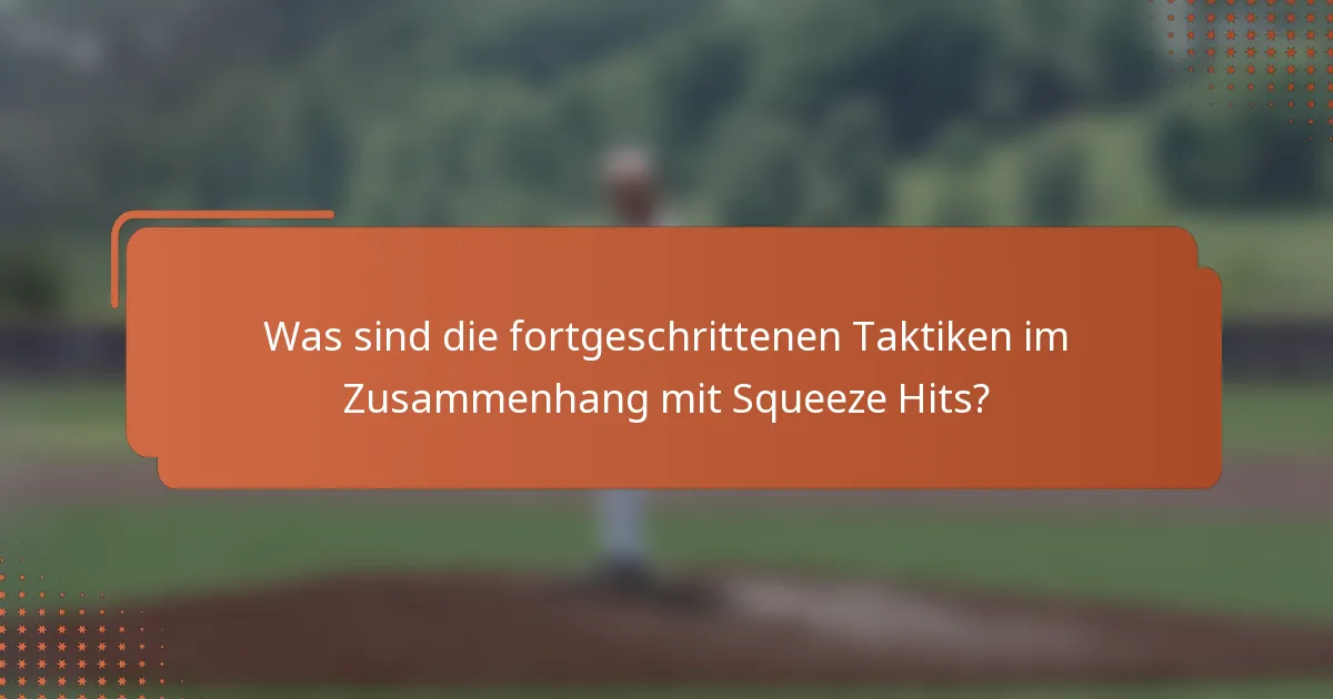 Was sind die fortgeschrittenen Taktiken im Zusammenhang mit Squeeze Hits?