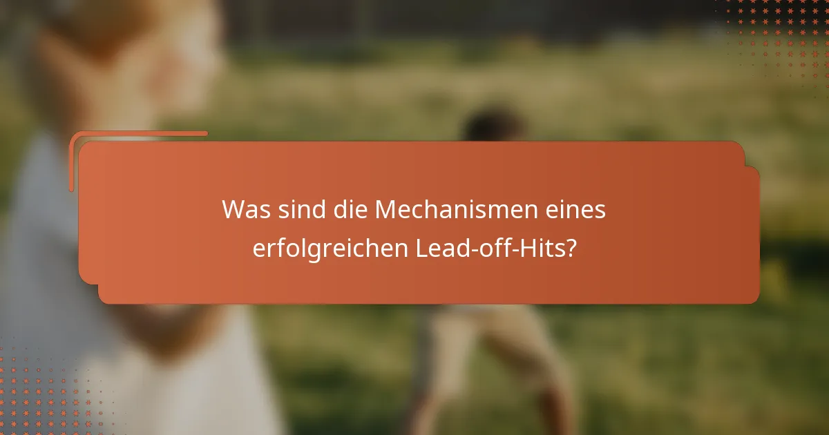 Was sind die Mechanismen eines erfolgreichen Lead-off-Hits?