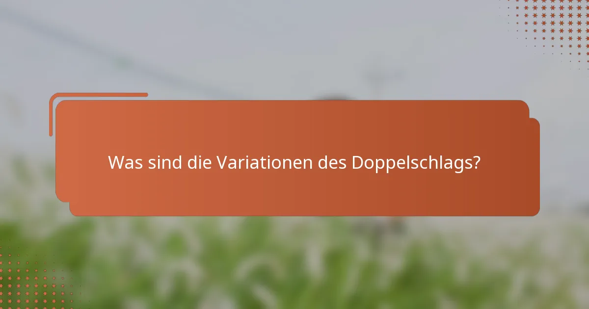 Was sind die Variationen des Doppelschlags?