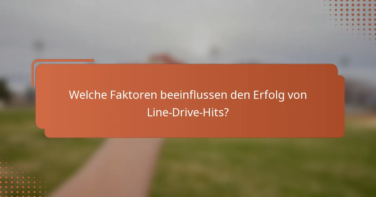 Welche Faktoren beeinflussen den Erfolg von Line-Drive-Hits?