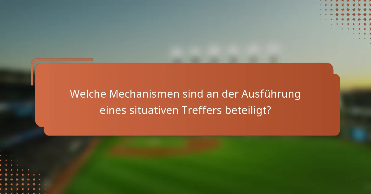 Welche Mechanismen sind an der Ausführung eines situativen Treffers beteiligt?