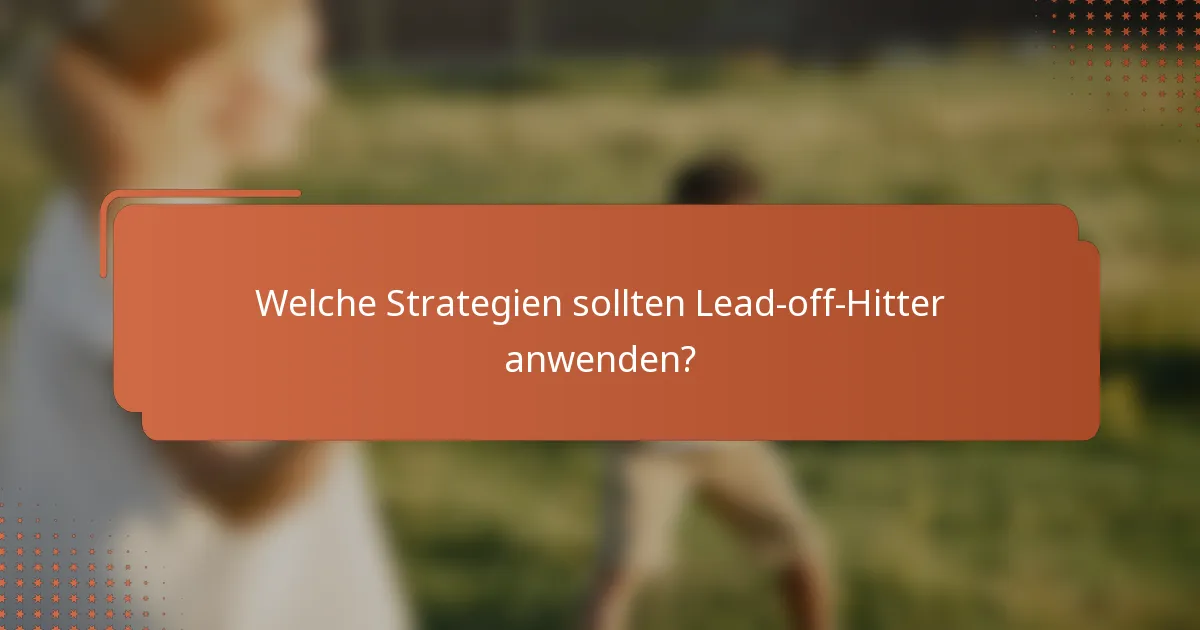 Welche Strategien sollten Lead-off-Hitter anwenden?