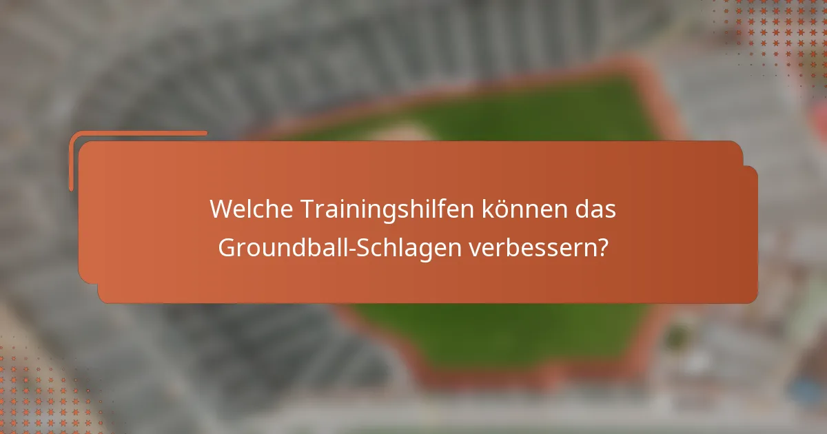 Welche Trainingshilfen können das Groundball-Schlagen verbessern?