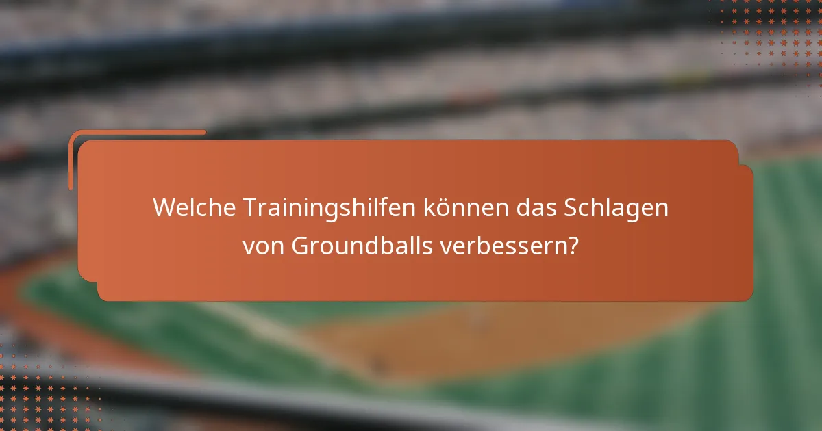Welche Trainingshilfen können das Schlagen von Groundballs verbessern?