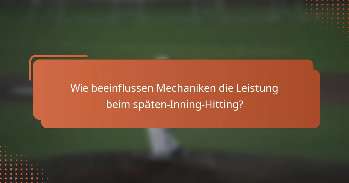 Wie beeinflussen Mechaniken die Leistung beim späten-Inning-Hitting?