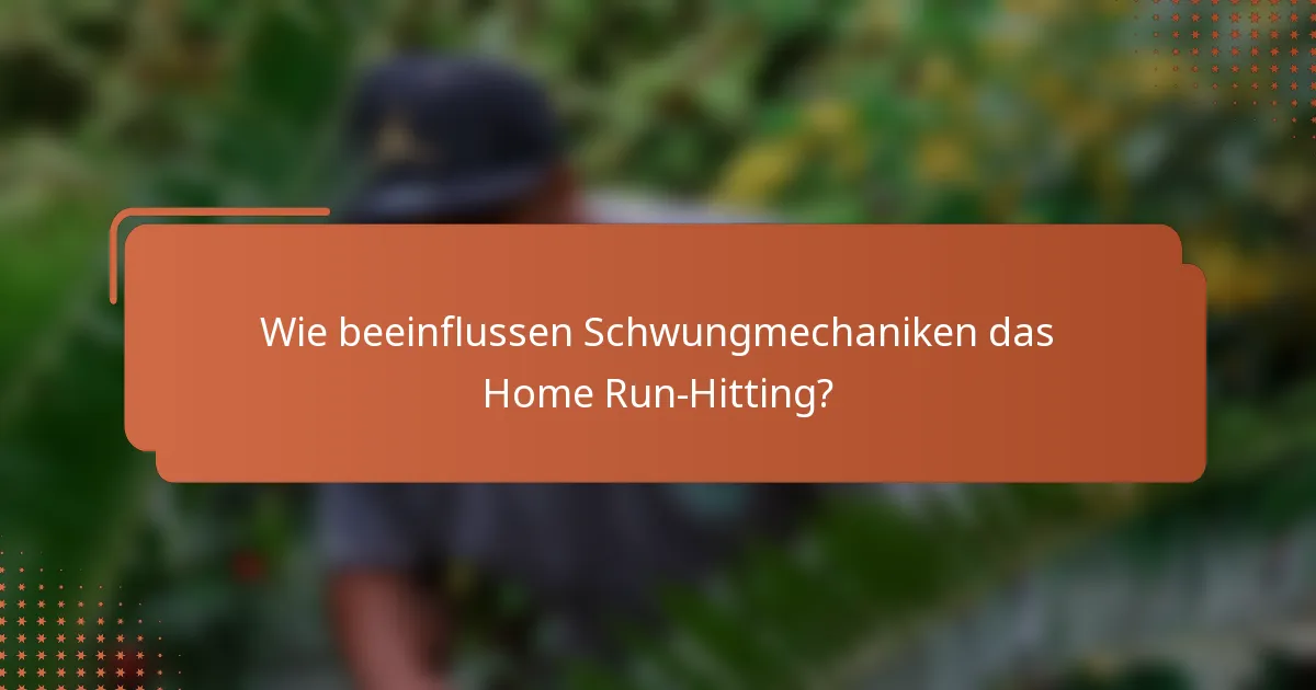Wie beeinflussen Schwungmechaniken das Home Run-Hitting?
