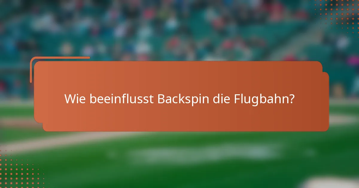 Wie beeinflusst Backspin die Flugbahn?