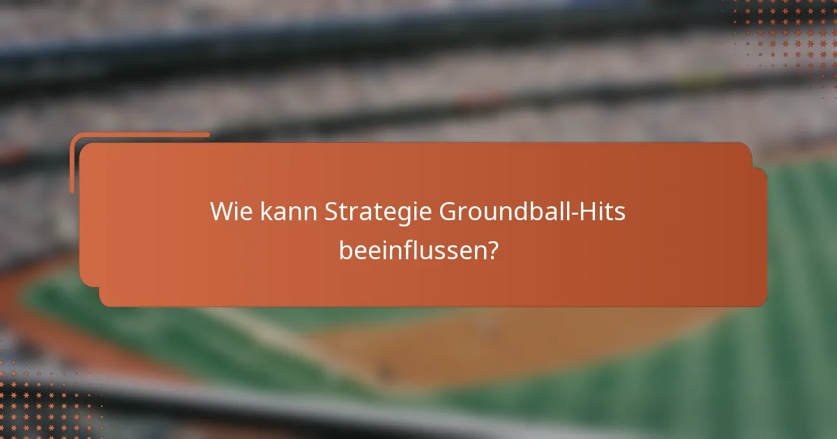 Wie kann Strategie Groundball-Hits beeinflussen?