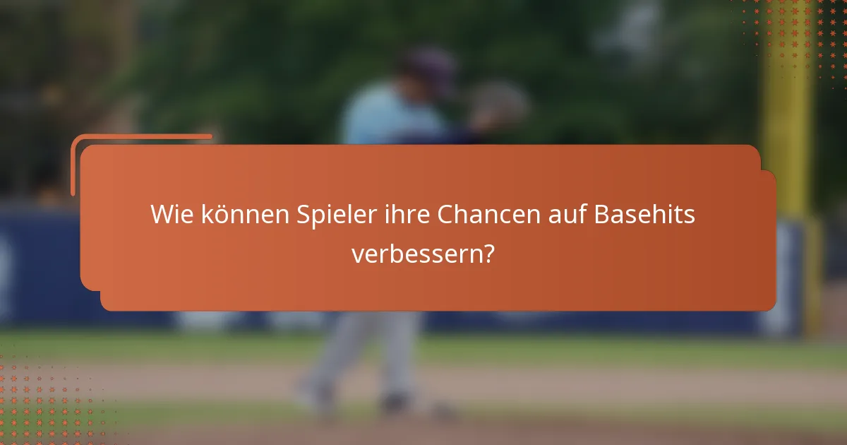 Wie können Spieler ihre Chancen auf Basehits verbessern?
