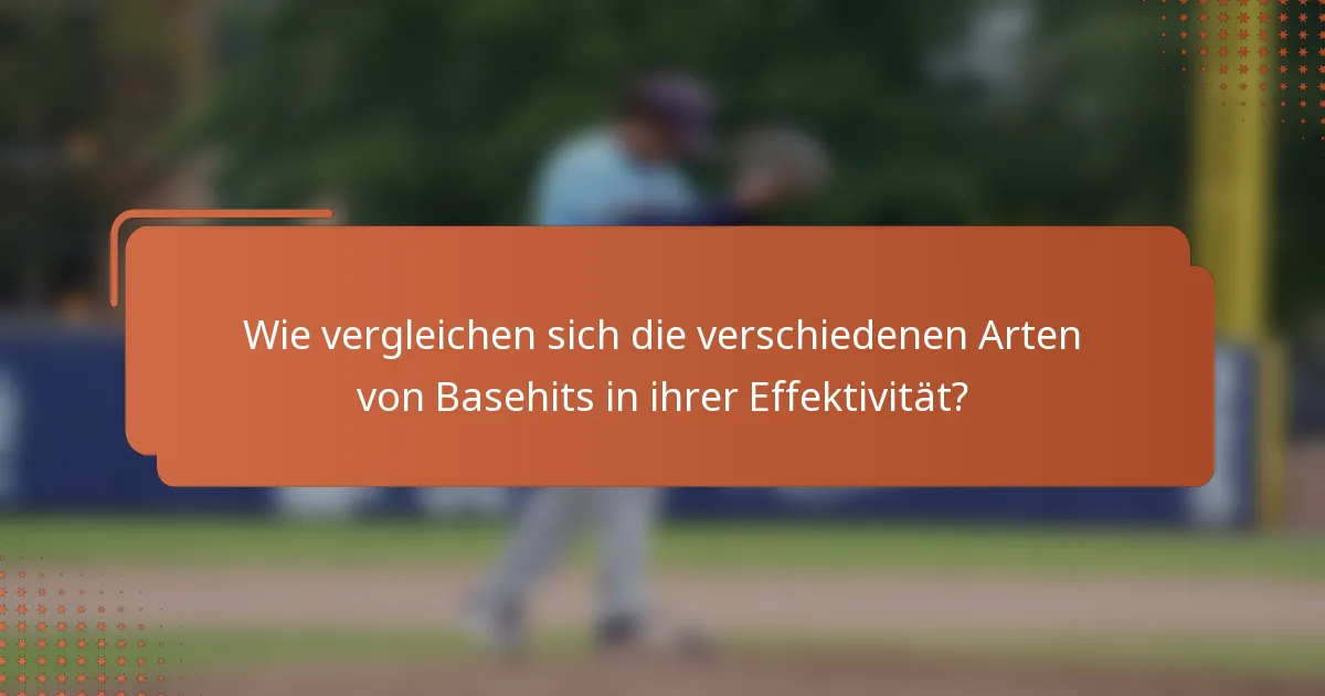 Wie vergleichen sich die verschiedenen Arten von Basehits in ihrer Effektivität?