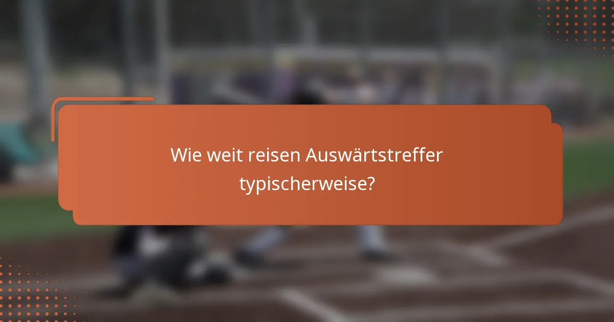 Wie weit reisen Auswärtstreffer typischerweise?