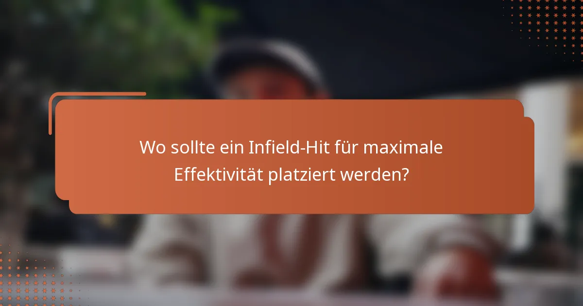 Wo sollte ein Infield-Hit für maximale Effektivität platziert werden?